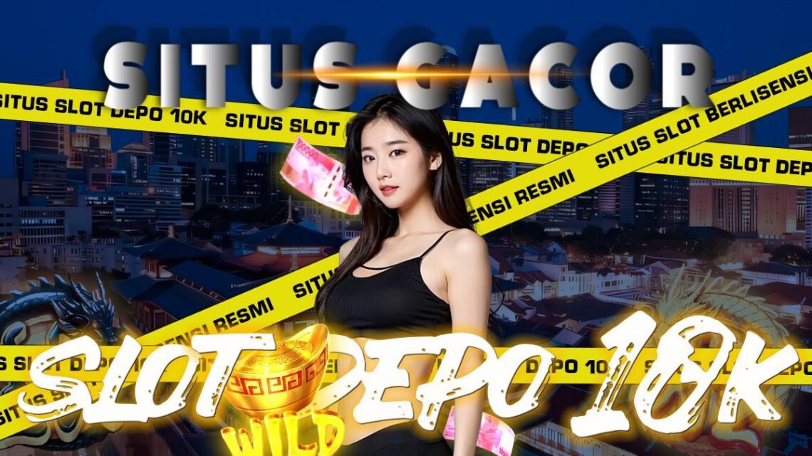 Bandar Depo 10k Terbaik: Pilihan Situs Terpercaya untuk Deposit 10k